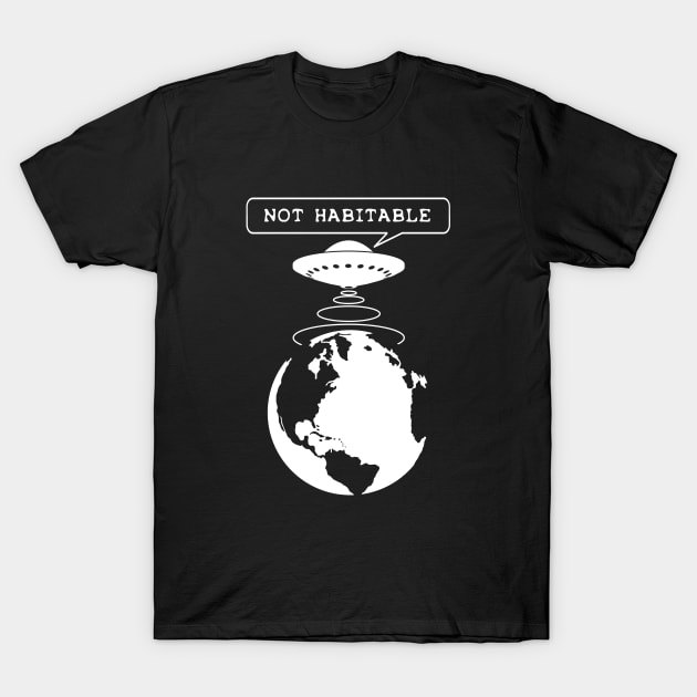 Environmental Awareness Quote - Planet not habitable T-Shirt by TMBTM